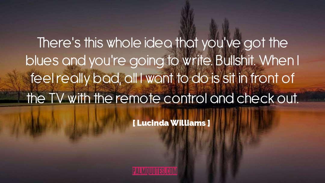 Lucinda Williams Quotes: There's this whole idea that