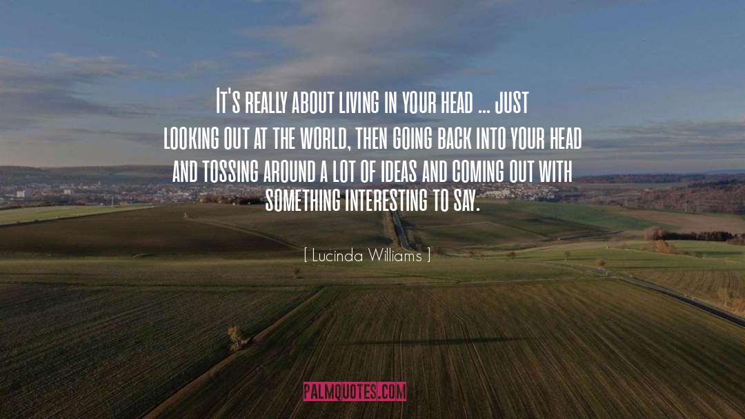 Lucinda Williams Quotes: It's really about living in