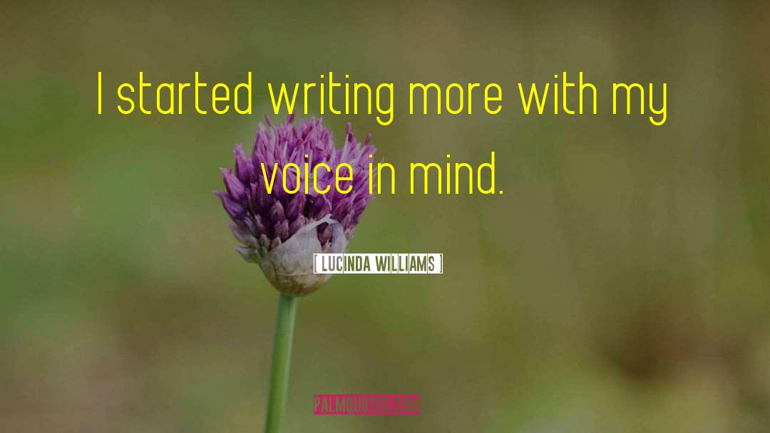 Lucinda Williams Quotes: I started writing more with
