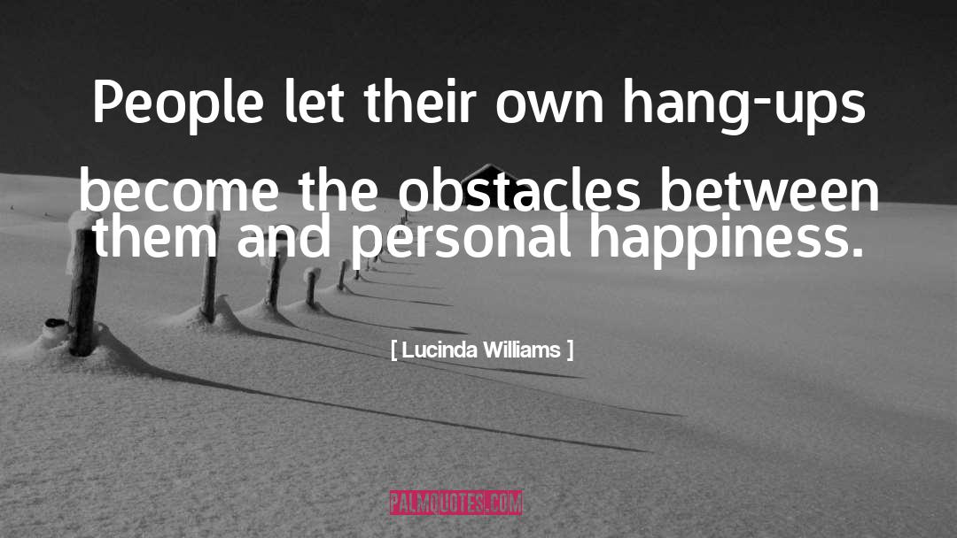 Lucinda Williams Quotes: People let their own hang-ups