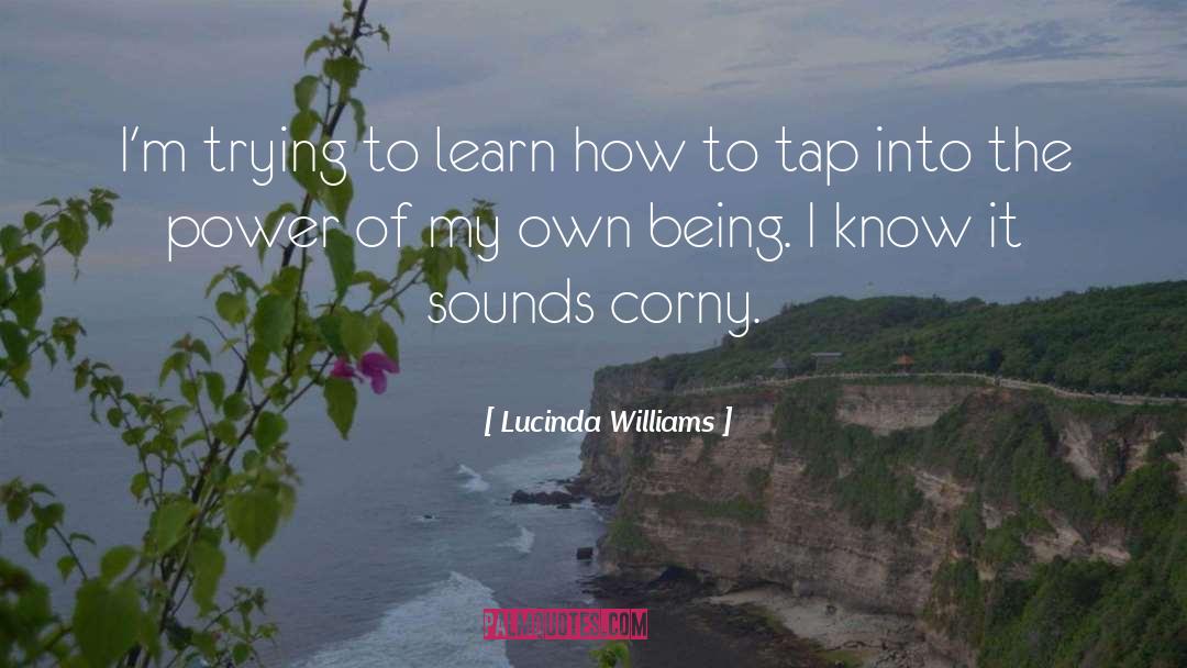 Lucinda Williams Quotes: I'm trying to learn how