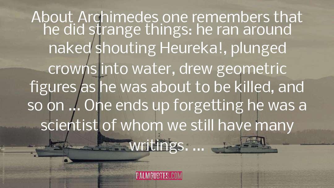 Lucio Russo Quotes: About Archimedes one remembers that