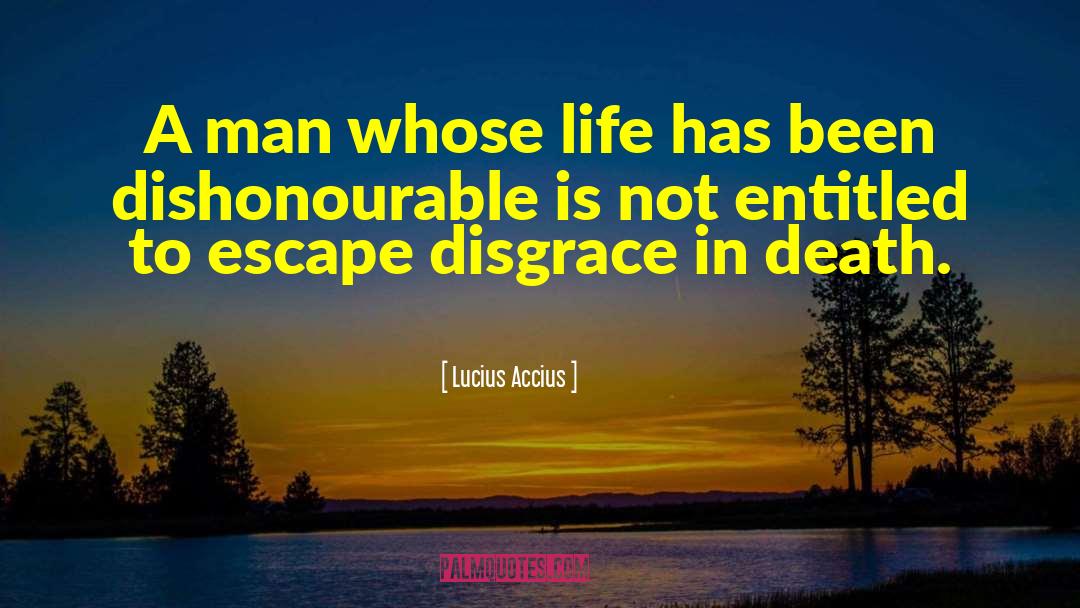 Lucius Accius Quotes: A man whose life has