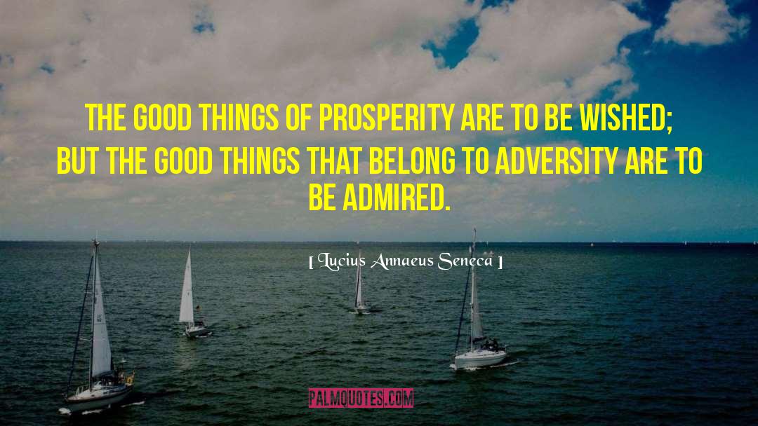 Lucius Annaeus Seneca Quotes: The good things of prosperity