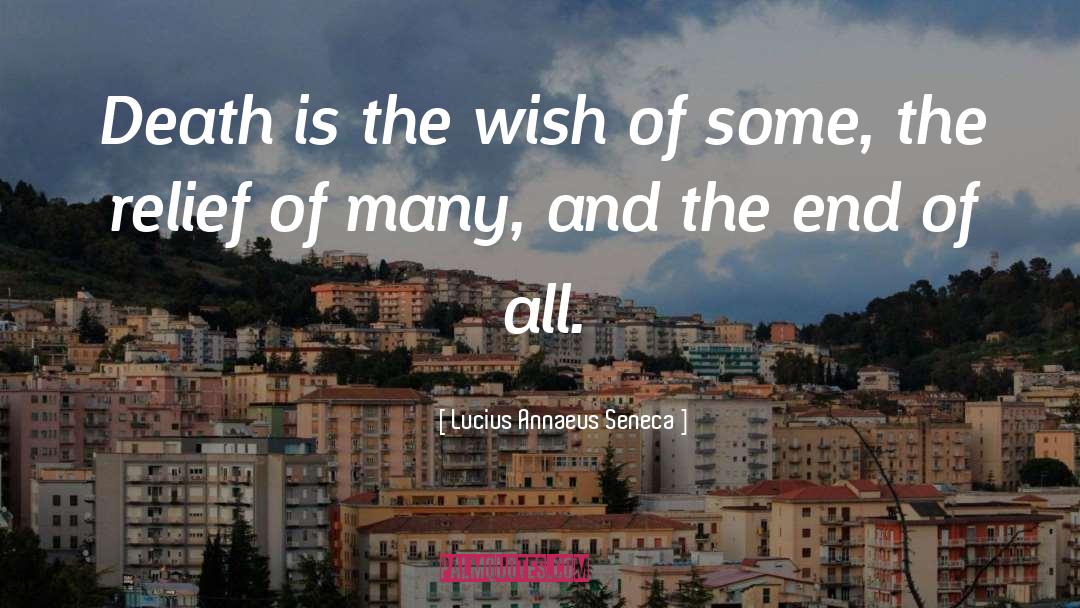 Lucius Annaeus Seneca Quotes: Death is the wish of