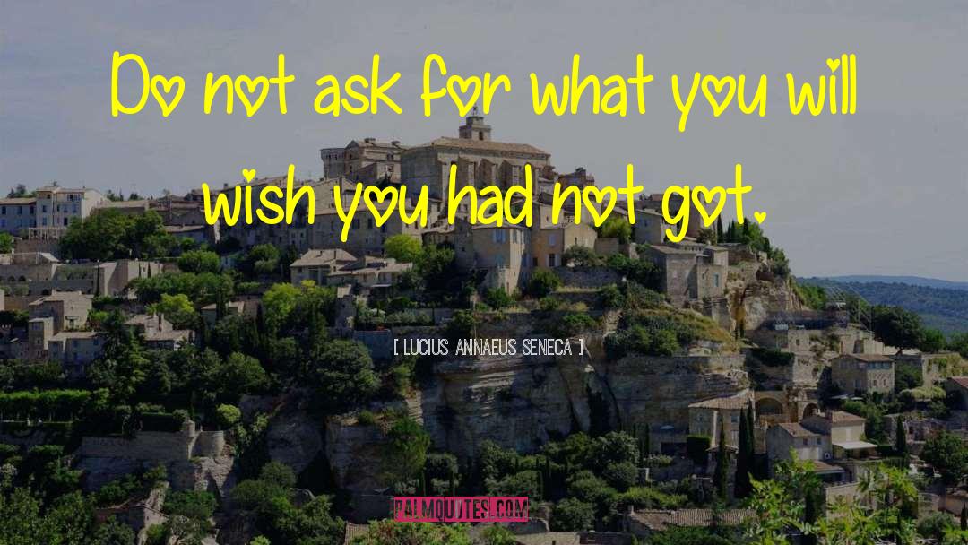 Lucius Annaeus Seneca Quotes: Do not ask for what