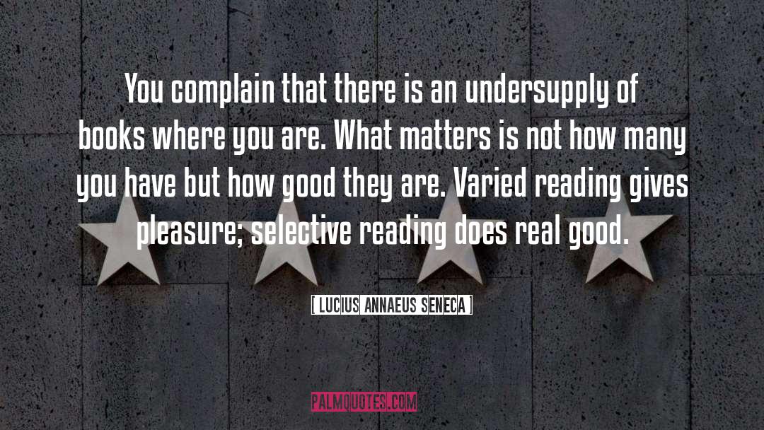 Lucius Annaeus Seneca Quotes: You complain that there is