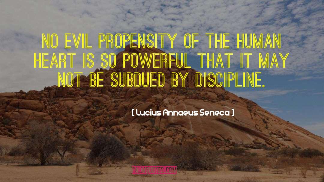 Lucius Annaeus Seneca Quotes: No evil propensity of the