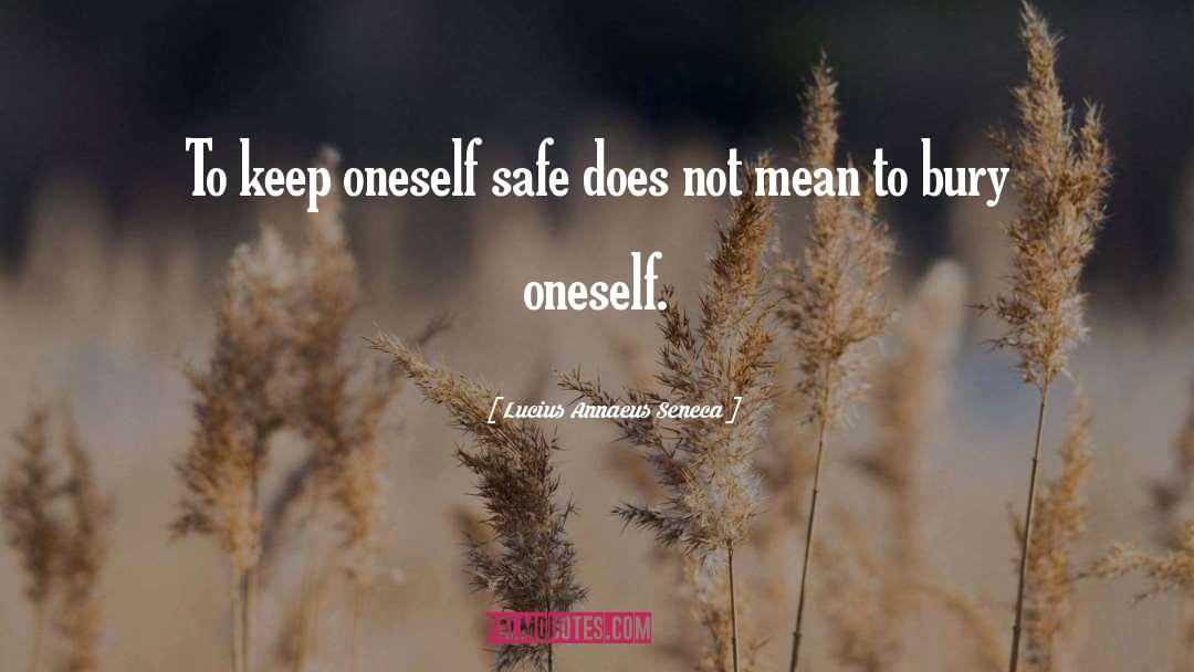 Lucius Annaeus Seneca Quotes: To keep oneself safe does