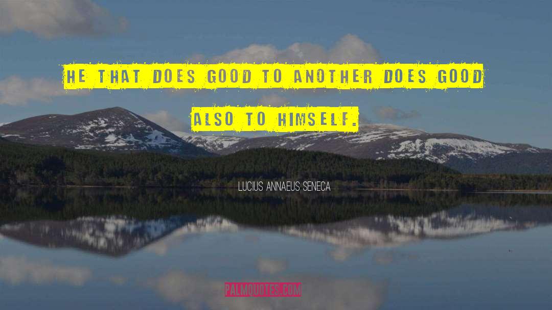 Lucius Annaeus Seneca Quotes: He that does good to