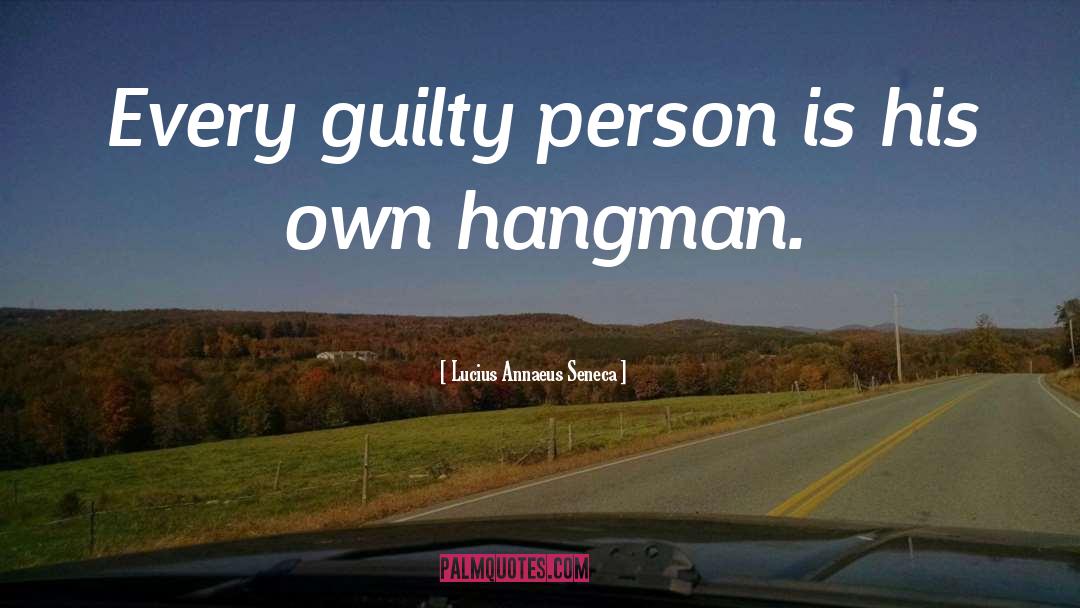 Lucius Annaeus Seneca Quotes: Every guilty person is his