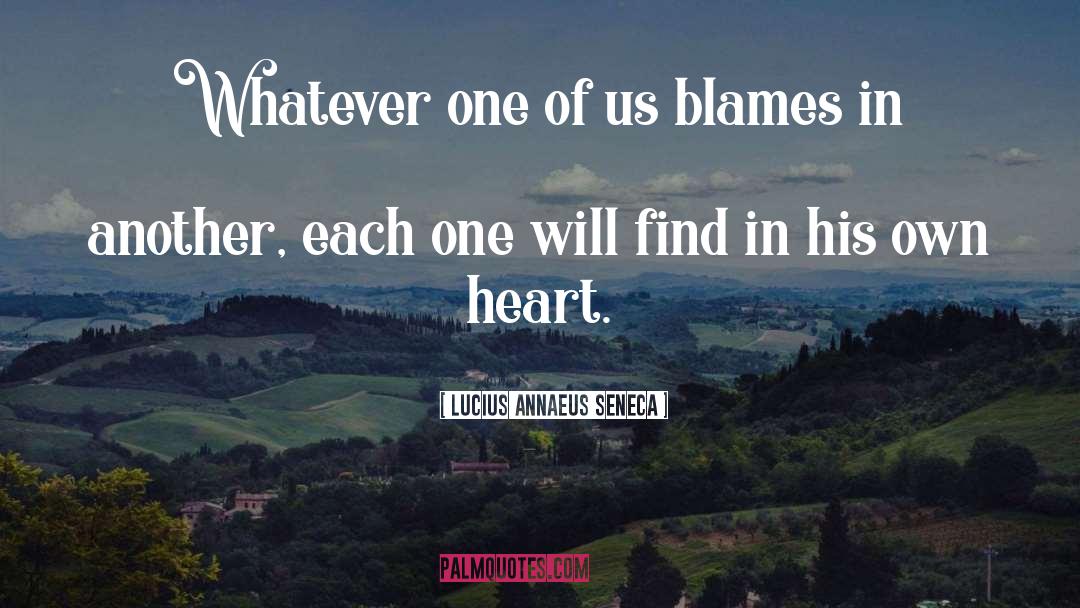 Lucius Annaeus Seneca Quotes: Whatever one of us blames