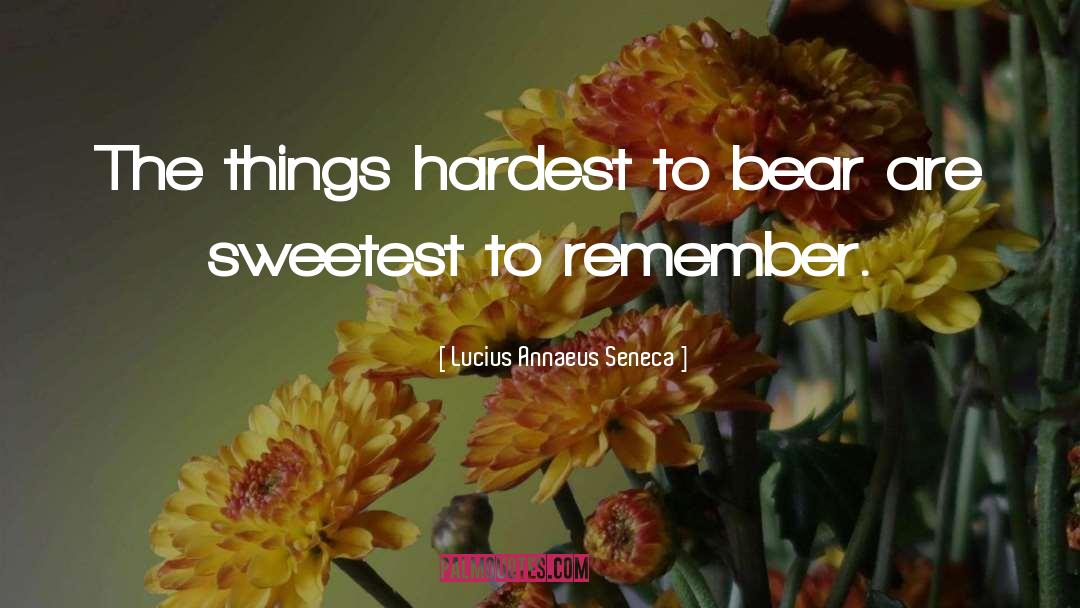 Lucius Annaeus Seneca Quotes: The things hardest to bear