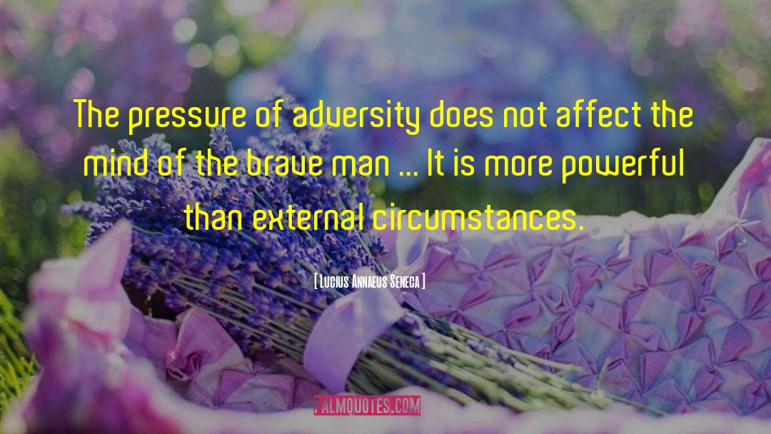 Lucius Annaeus Seneca Quotes: The pressure of adversity does