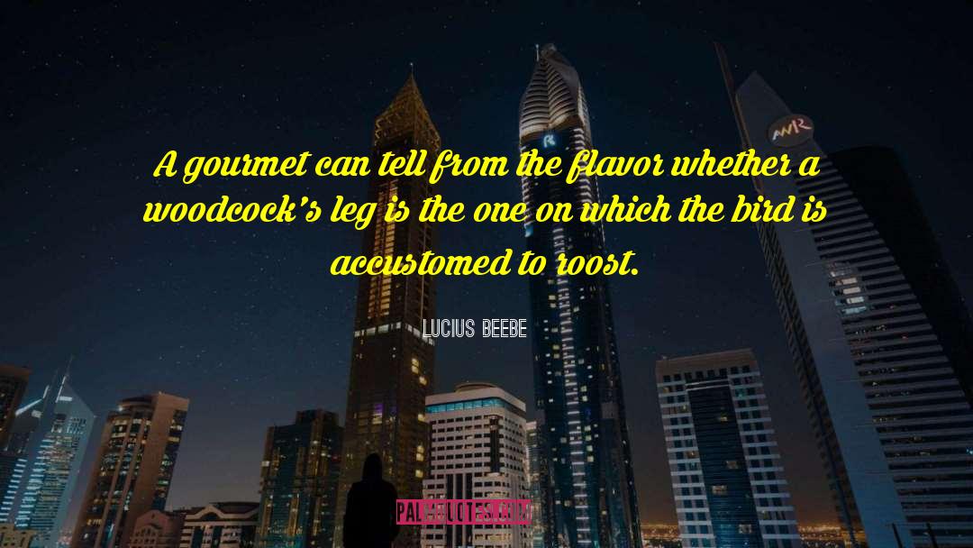Lucius Beebe Quotes: A gourmet can tell from