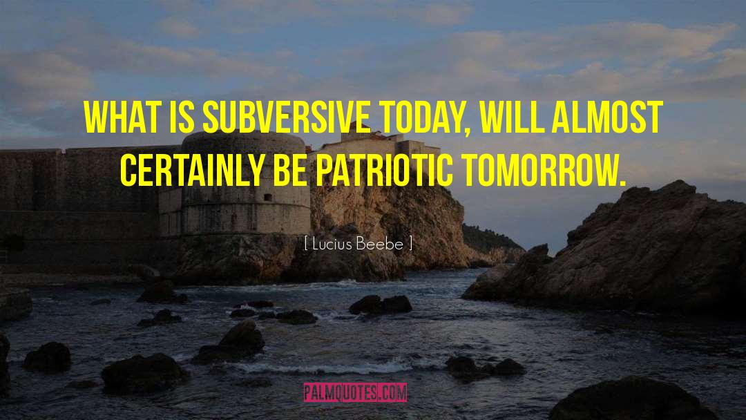 Lucius Beebe Quotes: What is subversive today, will