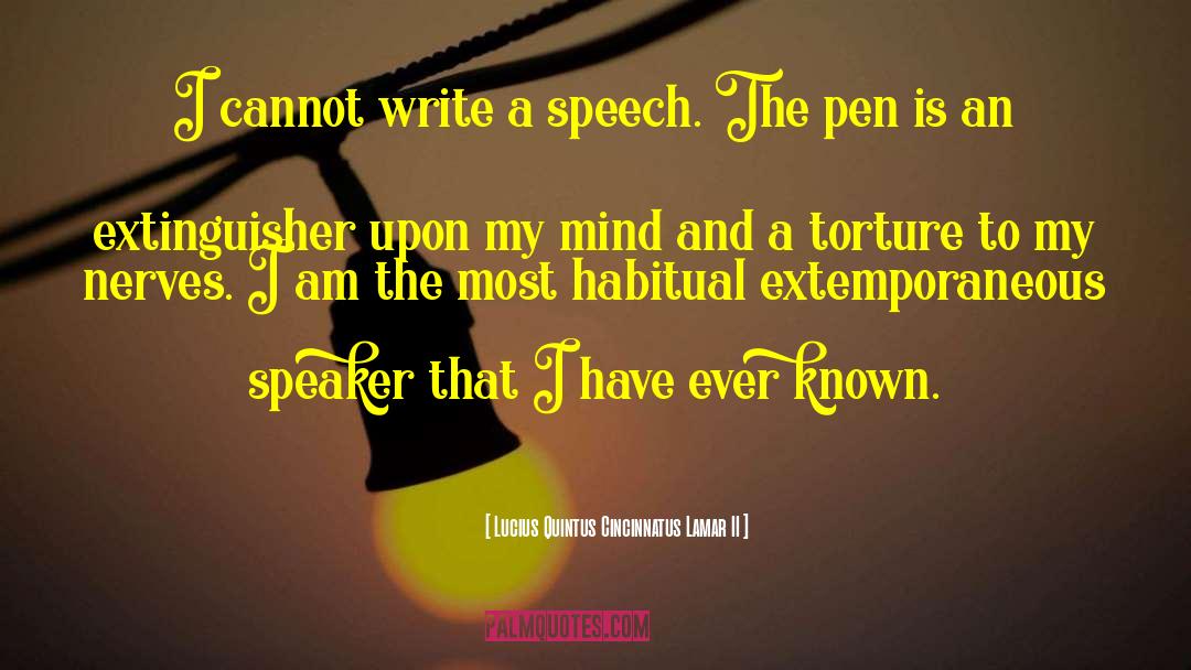 Lucius Quintus Cincinnatus Lamar II Quotes: I cannot write a speech.