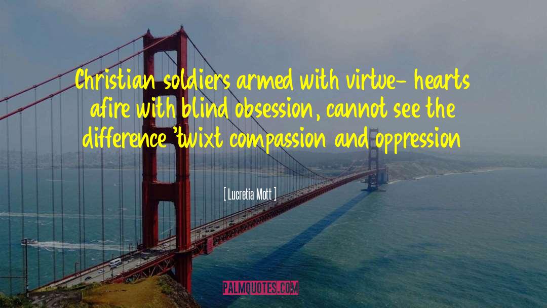 Lucretia Mott Quotes: Christian soldiers armed with virtue-