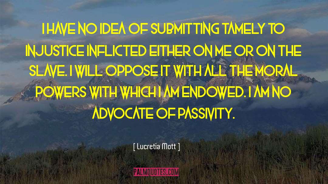 Lucretia Mott Quotes: I have no idea of
