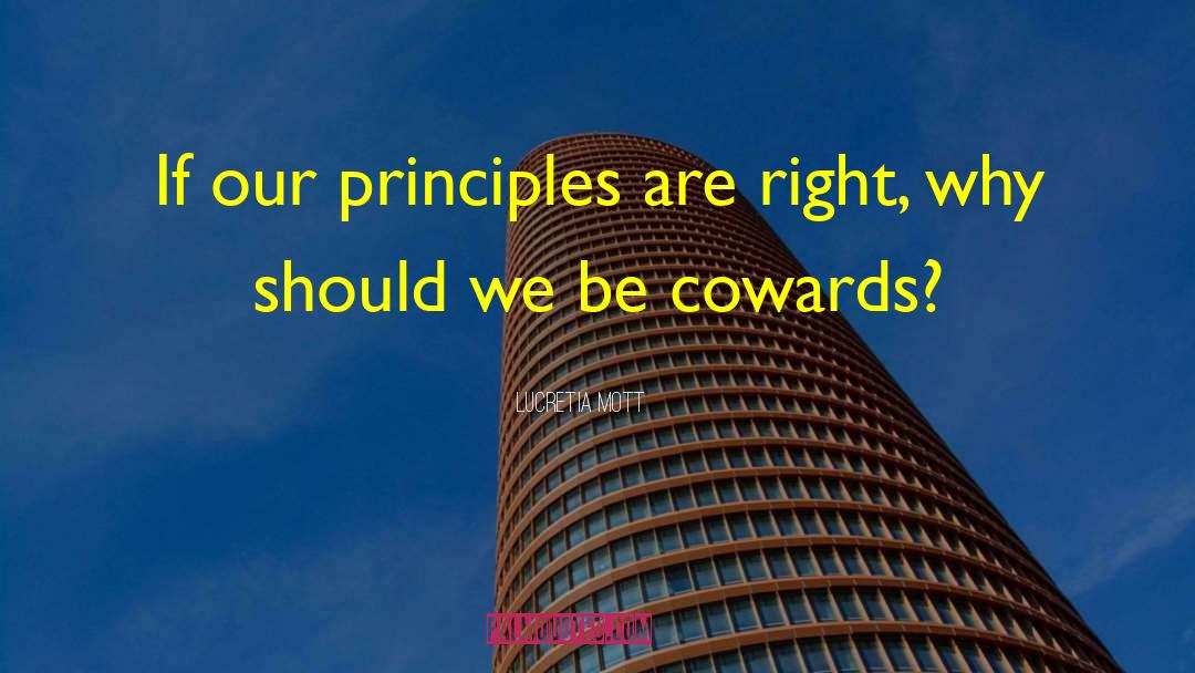 Lucretia Mott Quotes: If our principles are right,