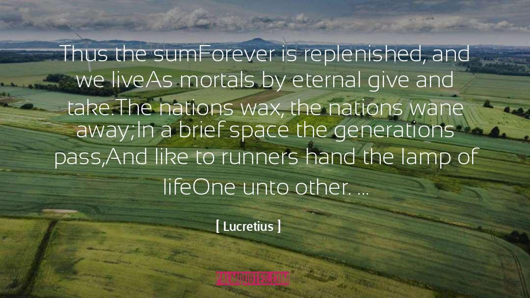 Lucretius Quotes: Thus the sum<br>Forever is replenished,