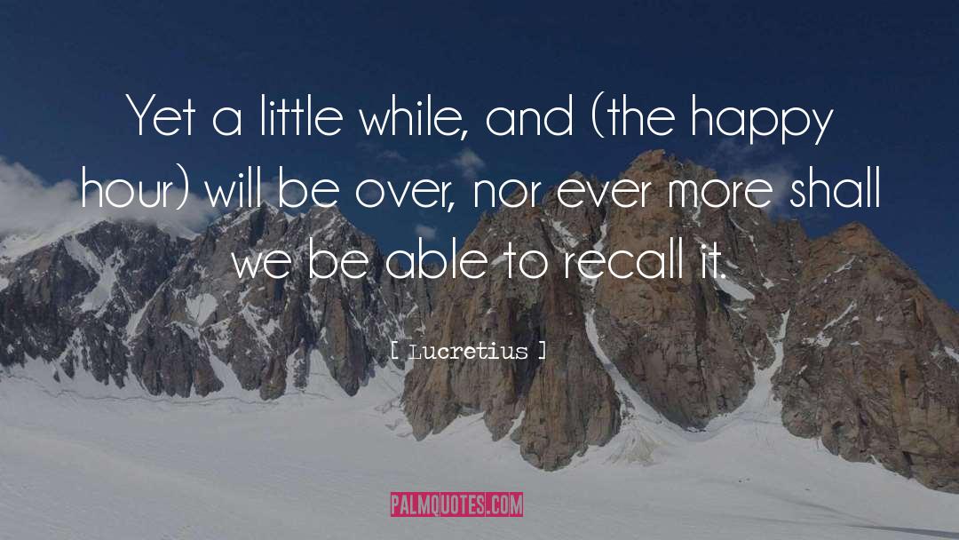 Lucretius Quotes: Yet a little while, and