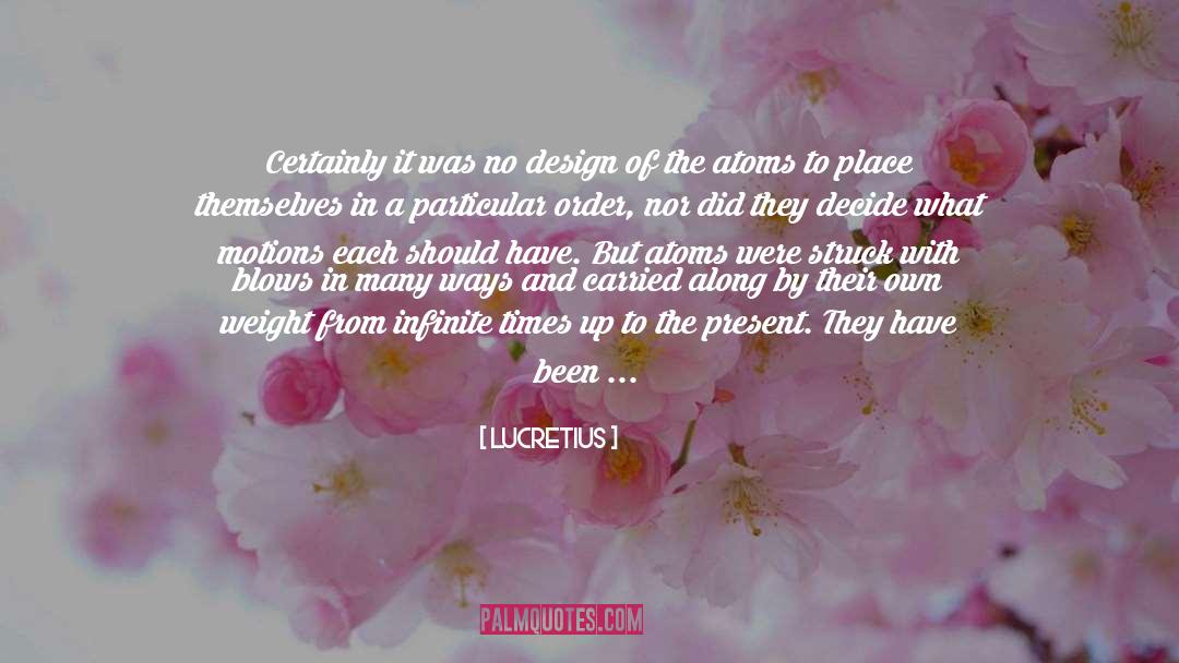 Lucretius Quotes: Certainly it was no design