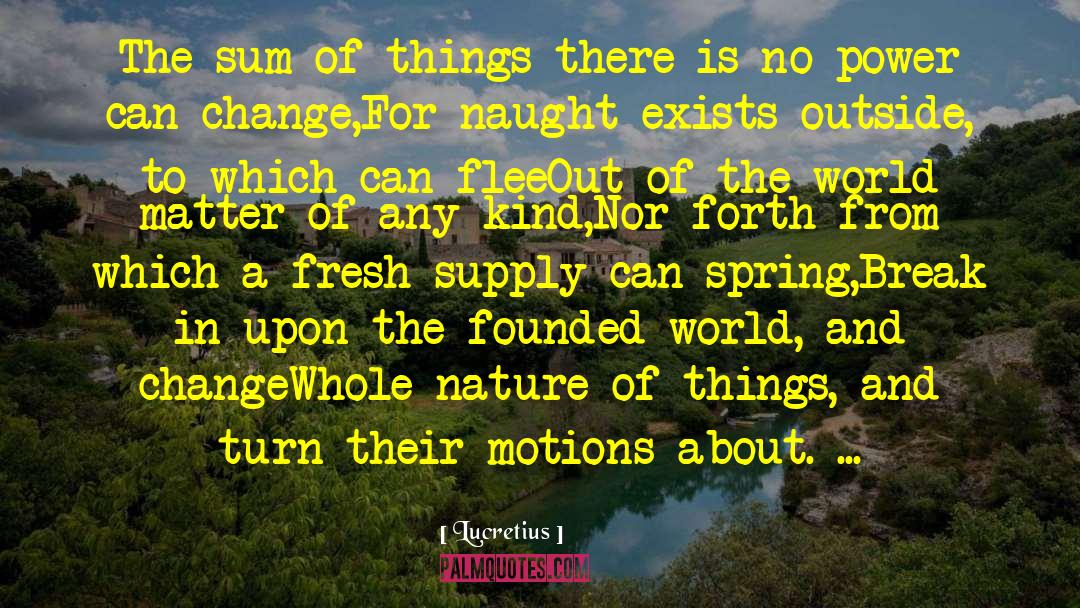 Lucretius Quotes: The sum of things there