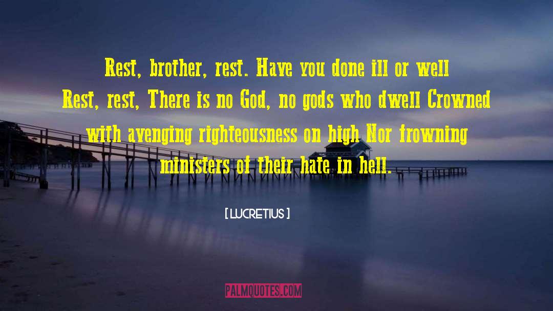 Lucretius Quotes: Rest, brother, rest. Have you