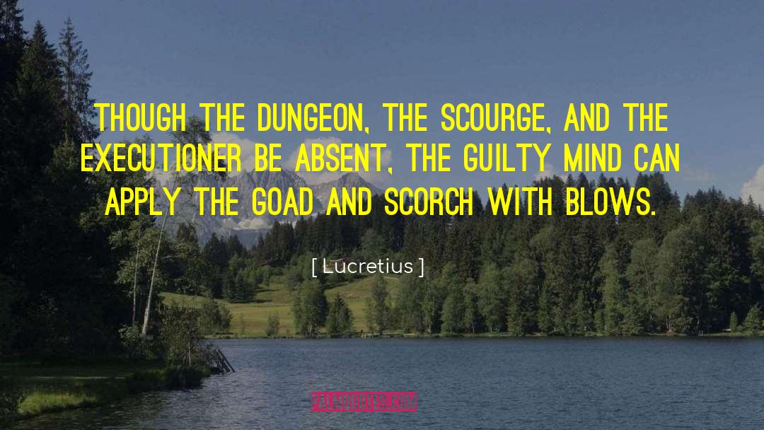 Lucretius Quotes: Though the dungeon, the scourge,