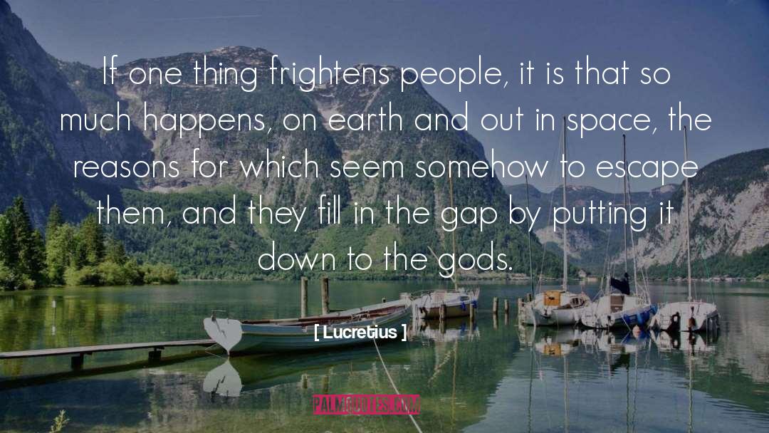 Lucretius Quotes: If one thing frightens people,