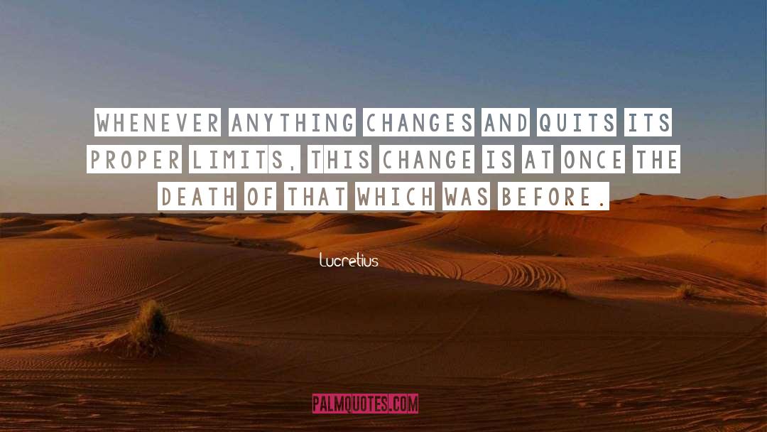 Lucretius Quotes: Whenever anything changes and quits