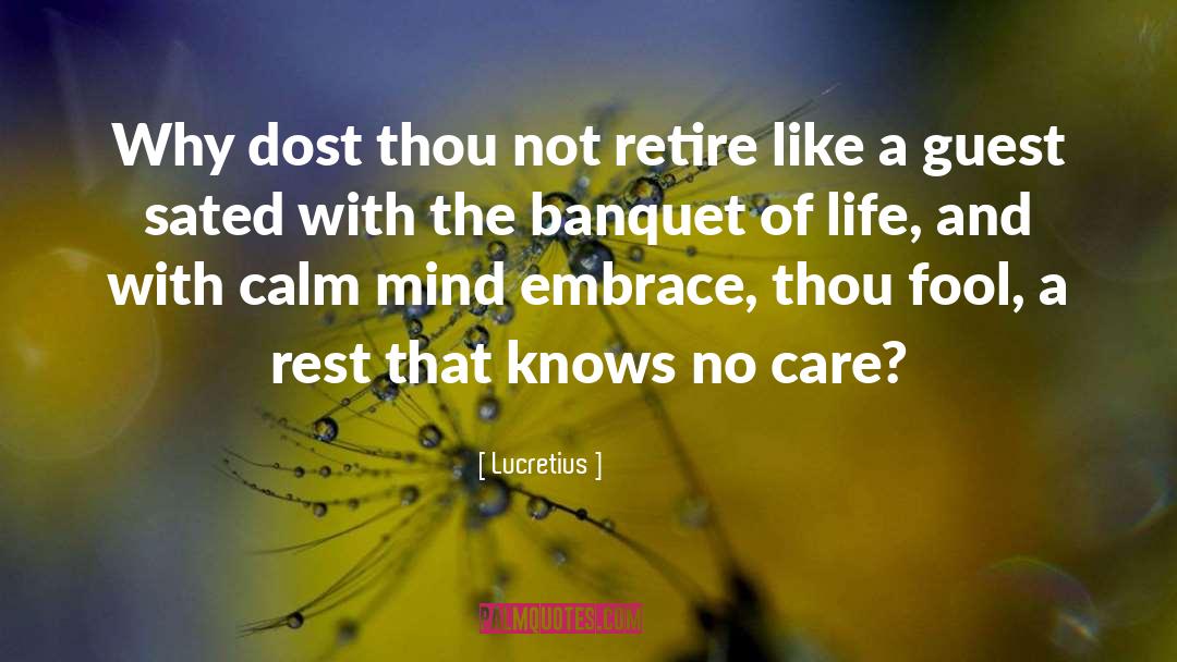 Lucretius Quotes: Why dost thou not retire