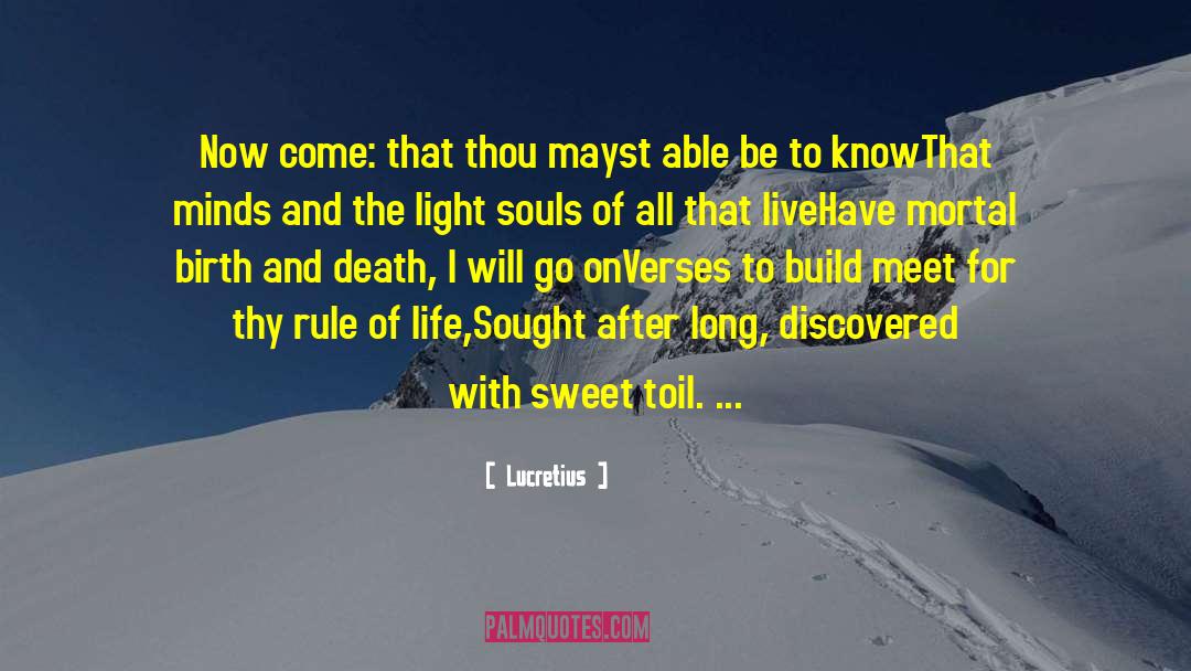 Lucretius Quotes: Now come: that thou mayst