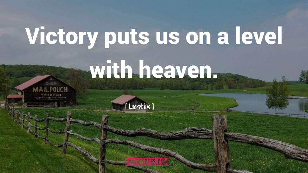 Lucretius Quotes: Victory puts us on a