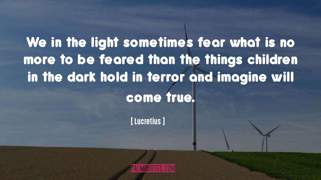 Lucretius Quotes: We in the light sometimes