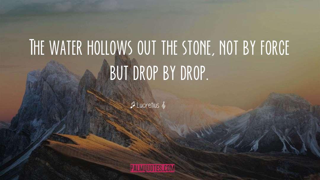 Lucretius Quotes: The water hollows out the