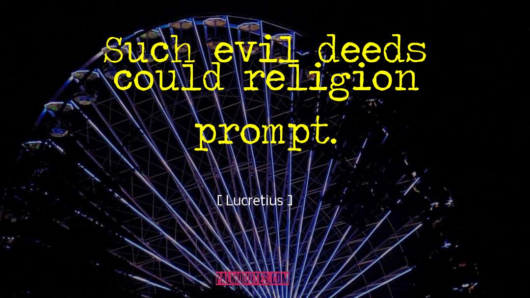Lucretius Quotes: Such evil deeds could religion