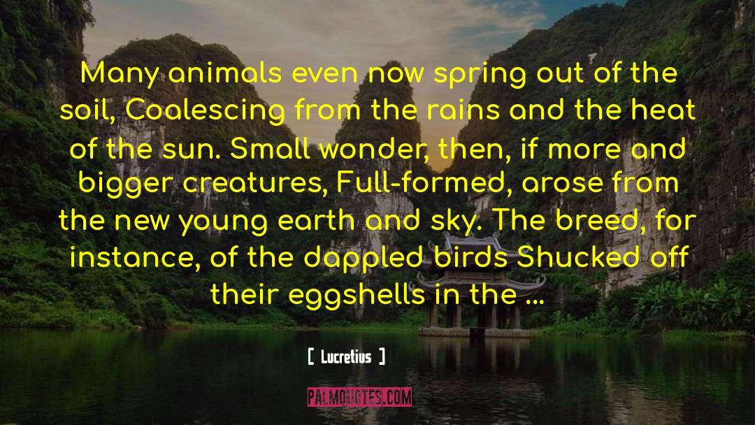 Lucretius Quotes: Many animals even now spring