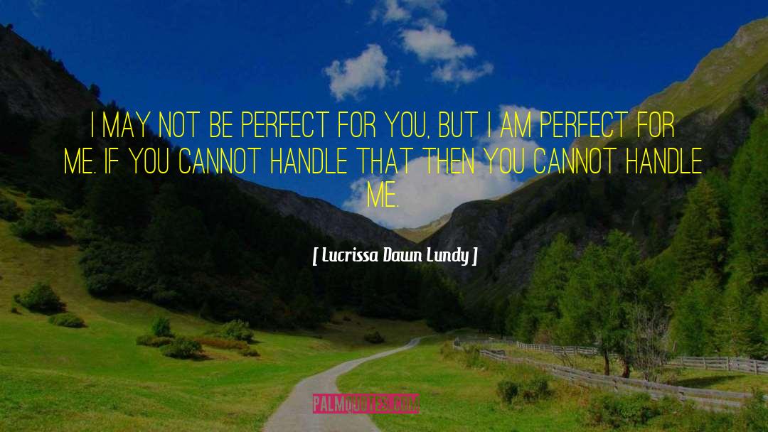 Lucrissa Dawn Lundy Quotes: I may not be perfect