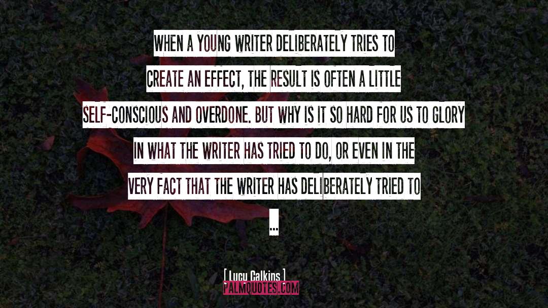 Lucy Calkins Quotes: When a young writer deliberately