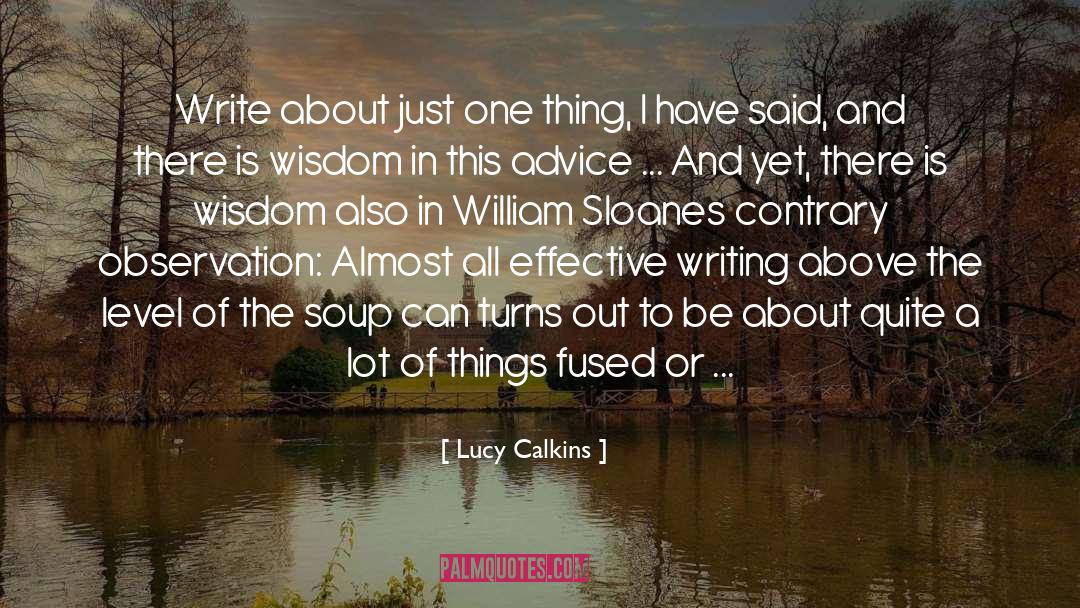 Lucy Calkins Quotes: Write about just one thing,