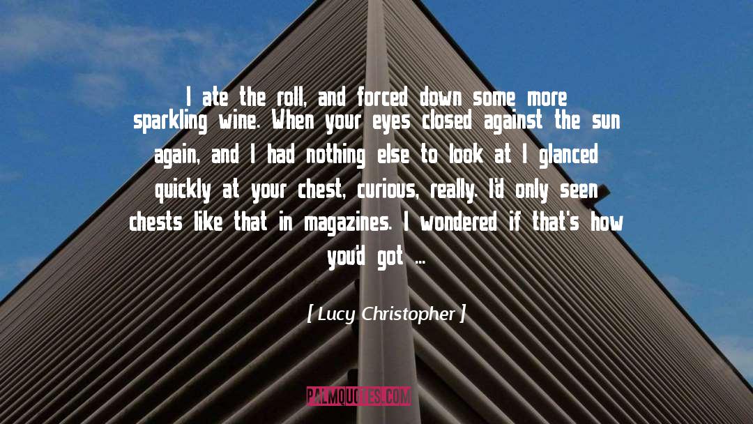 Lucy Christopher Quotes: I ate the roll, and