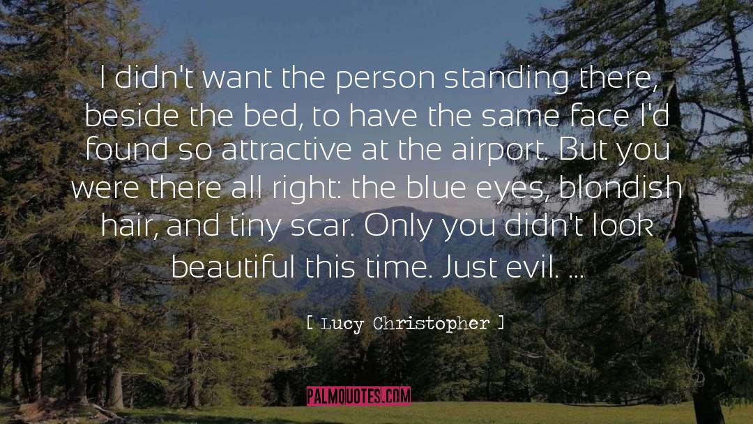 Lucy Christopher Quotes: I didn't want the person