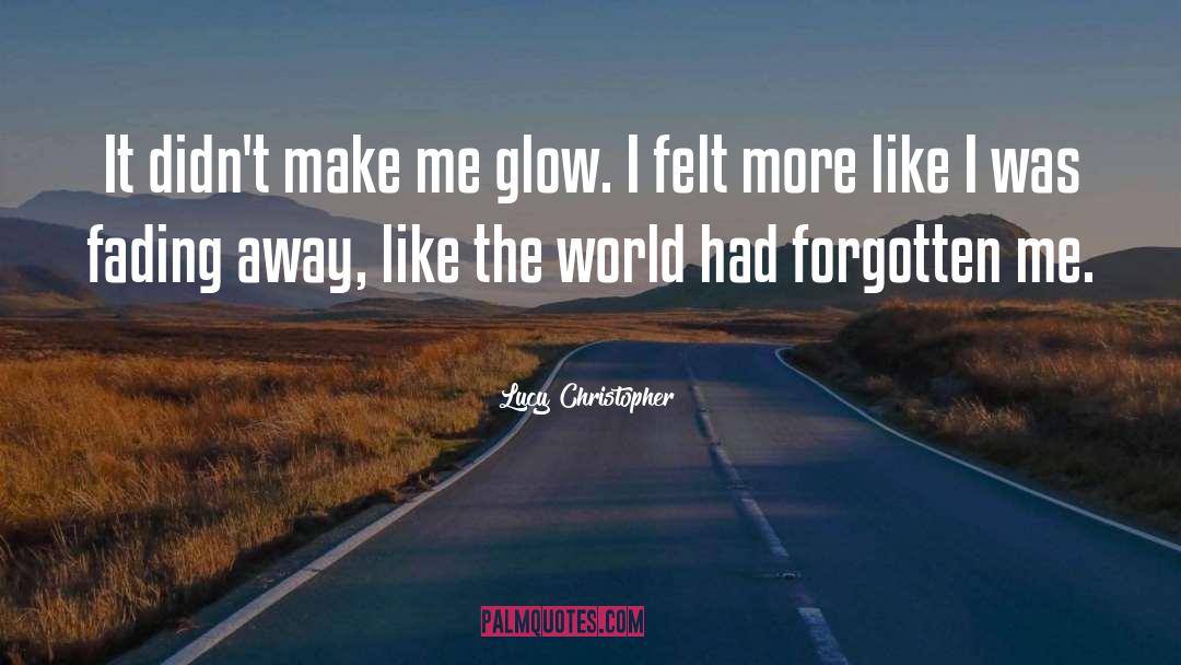 Lucy Christopher Quotes: It didn't make me glow.