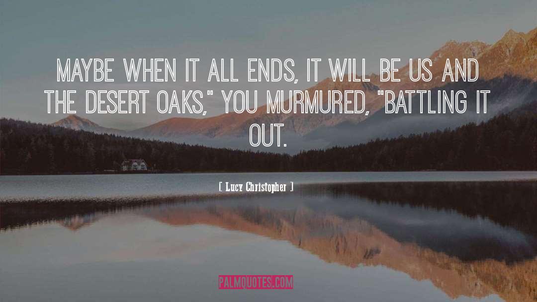 Lucy Christopher Quotes: Maybe when it all ends,