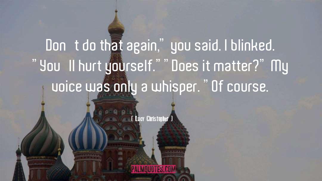 Lucy Christopher Quotes: Don't do that again,