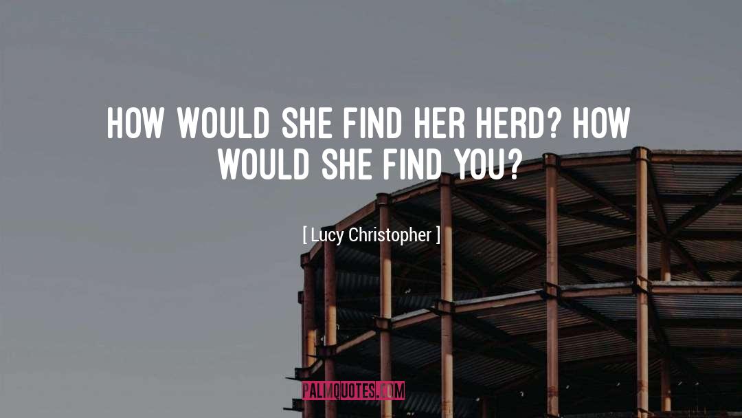 Lucy Christopher Quotes: How would she find her