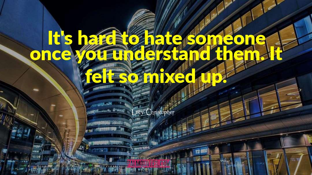 Lucy Christopher Quotes: It's hard to hate someone