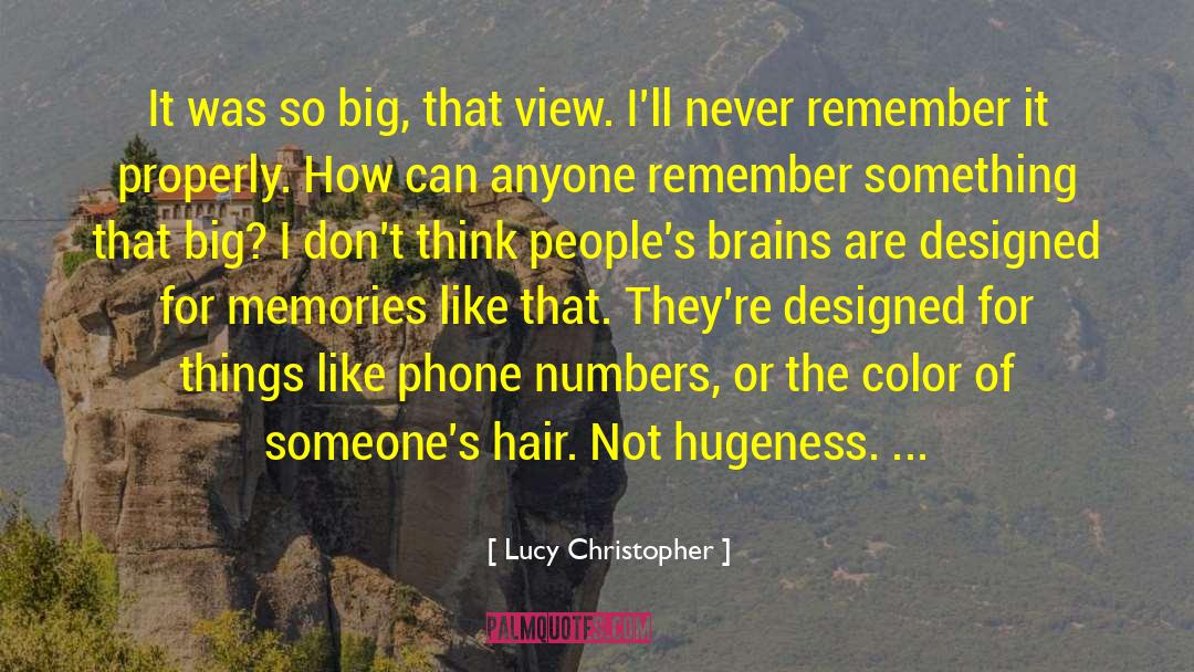 Lucy Christopher Quotes: It was so big, that